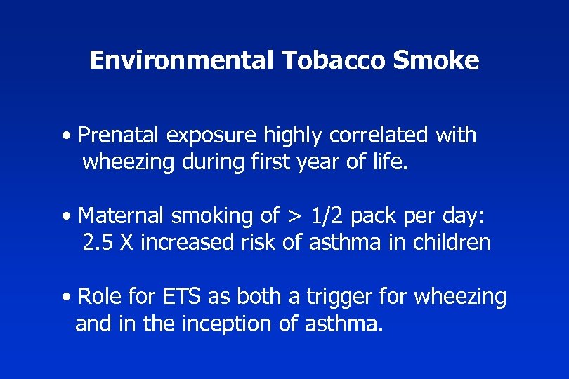 Environmental Tobacco Smoke • Prenatal exposure highly correlated with wheezing during first year of