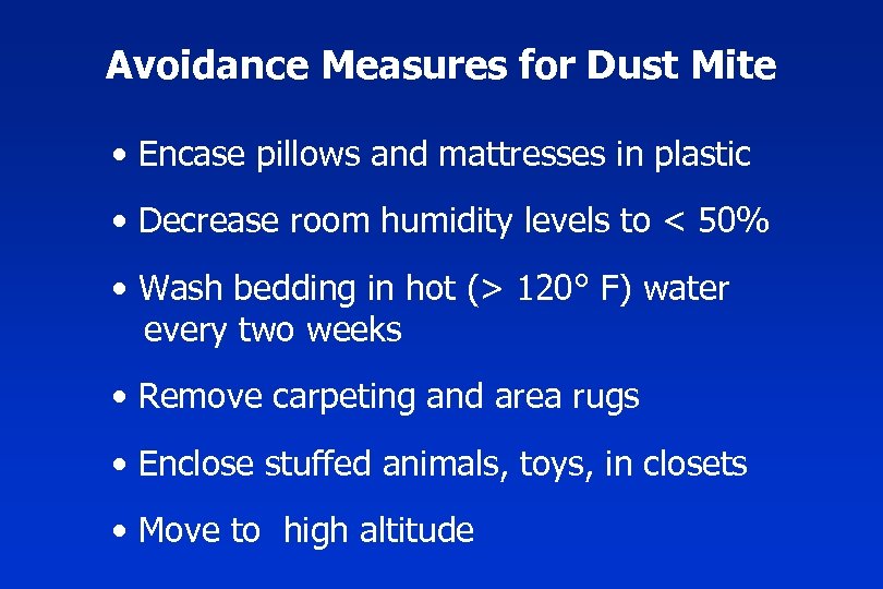 Avoidance Measures for Dust Mite • Encase pillows and mattresses in plastic • Decrease