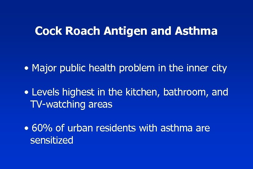 Cock Roach Antigen and Asthma • Major public health problem in the inner city