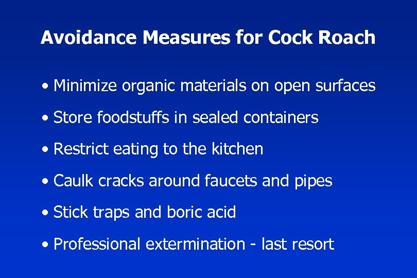 Avoidance Measures for Cock Roach • Minimize organic materials on open surfaces • Store