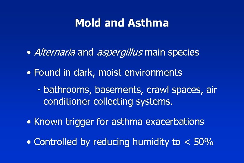 Mold and Asthma • Alternaria and aspergillus main species • Found in dark, moist