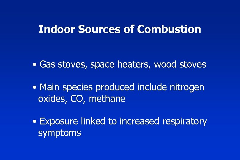 Indoor Sources of Combustion • Gas stoves, space heaters, wood stoves • Main species