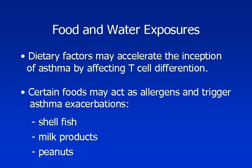 Food and Water Exposures • Dietary factors may accelerate the inception of asthma by