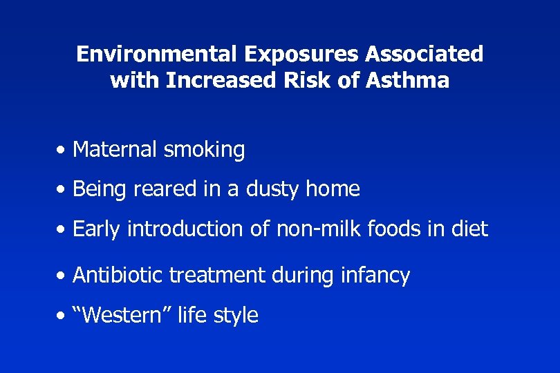 Environmental Exposures Associated with Increased Risk of Asthma • Maternal smoking • Being reared