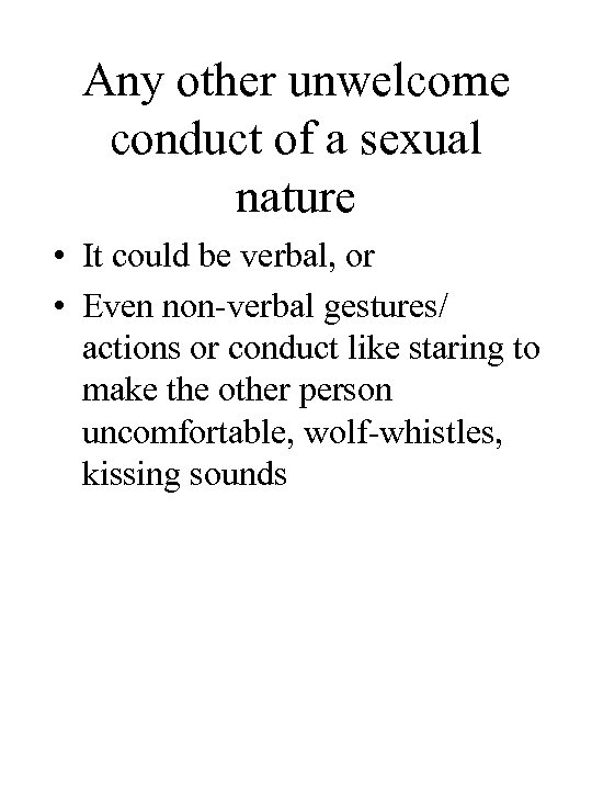 Any other unwelcome conduct of a sexual nature • It could be verbal, or