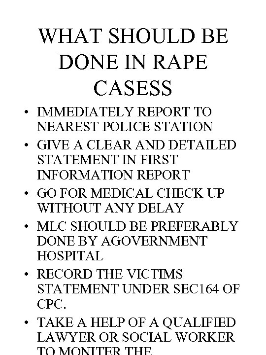 WHAT SHOULD BE DONE IN RAPE CASESS • IMMEDIATELY REPORT TO NEAREST POLICE STATION