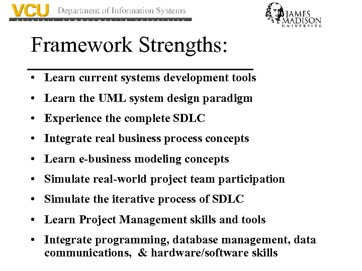 Framework Strengths: • Learn current systems development tools • Learn the UML system design