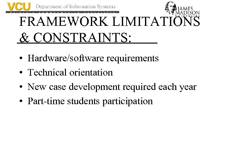 FRAMEWORK LIMITATIONS & CONSTRAINTS: • • Hardware/software requirements Technical orientation New case development required