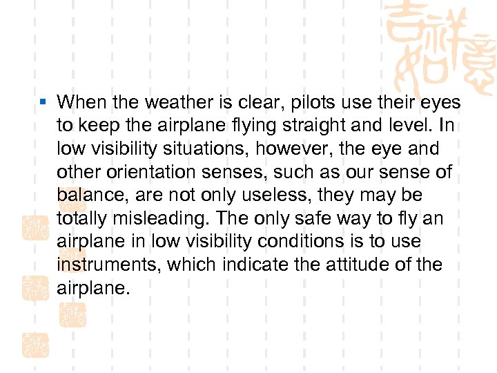 § When the weather is clear, pilots use their eyes to keep the airplane