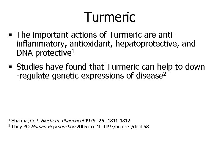 Turmeric § The important actions of Turmeric are antiinflammatory, antioxidant, hepatoprotective, and DNA protective