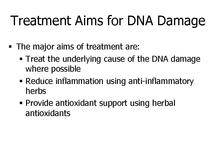 Treatment Aims for DNA Damage § The major aims of treatment are: § Treat