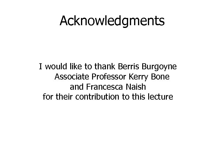 Acknowledgments I would like to thank Berris Burgoyne Associate Professor Kerry Bone and Francesca
