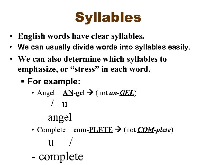 Syllables • English words have clear syllables. • We can usually divide words into