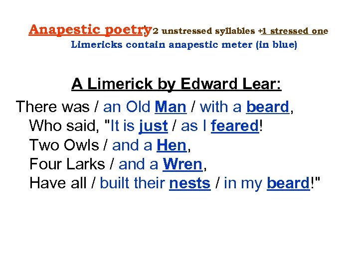 Anapestic poetry 2 unstressed syllables +1 stressed one : Limericks contain anapestic meter (in