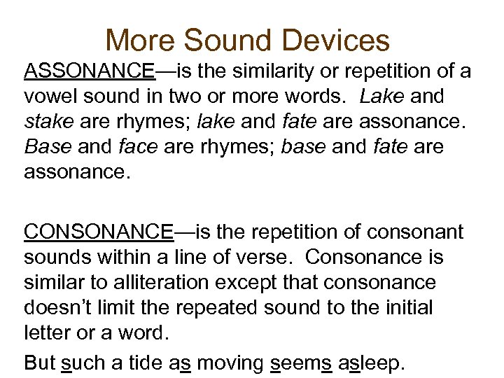 More Sound Devices ASSONANCE—is the similarity or repetition of a vowel sound in two