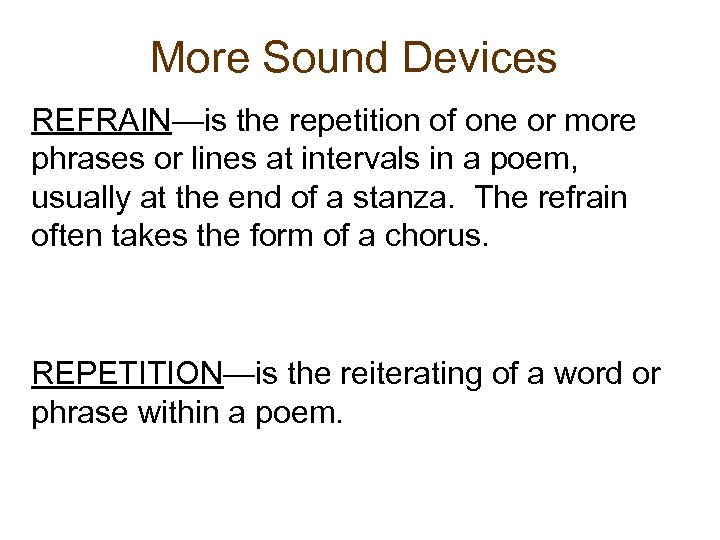More Sound Devices REFRAIN—is the repetition of one or more phrases or lines at
