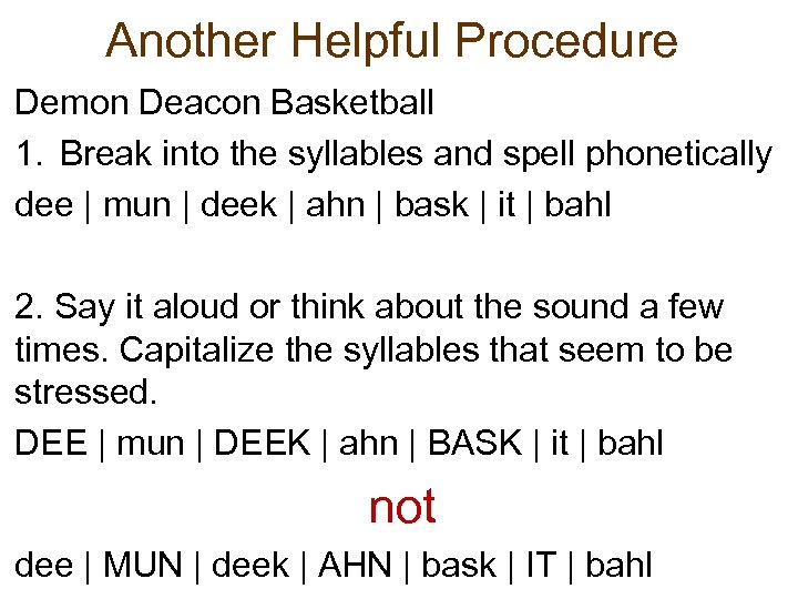 Another Helpful Procedure Demon Deacon Basketball 1. Break into the syllables and spell phonetically