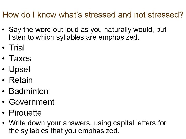 How do I know what’s stressed and not stressed? • Say the word out