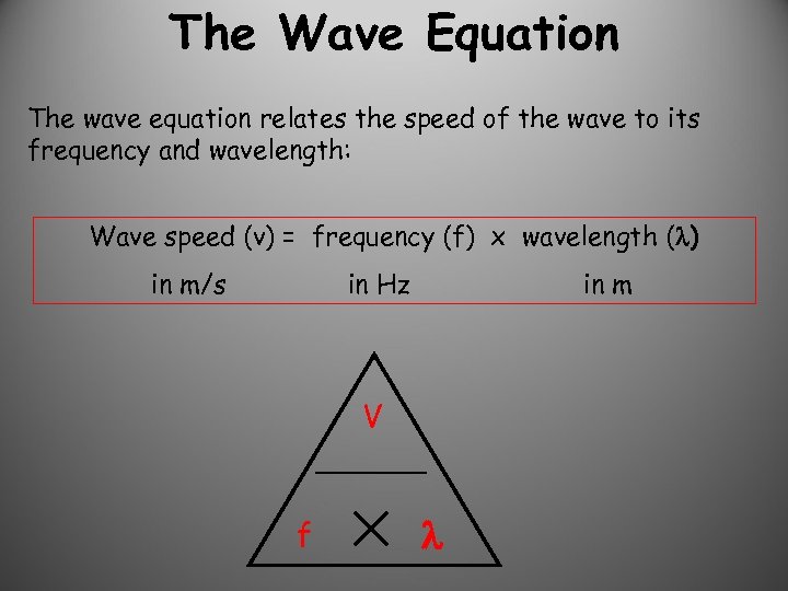 The Wave Equation The wave equation relates the speed of the wave to its