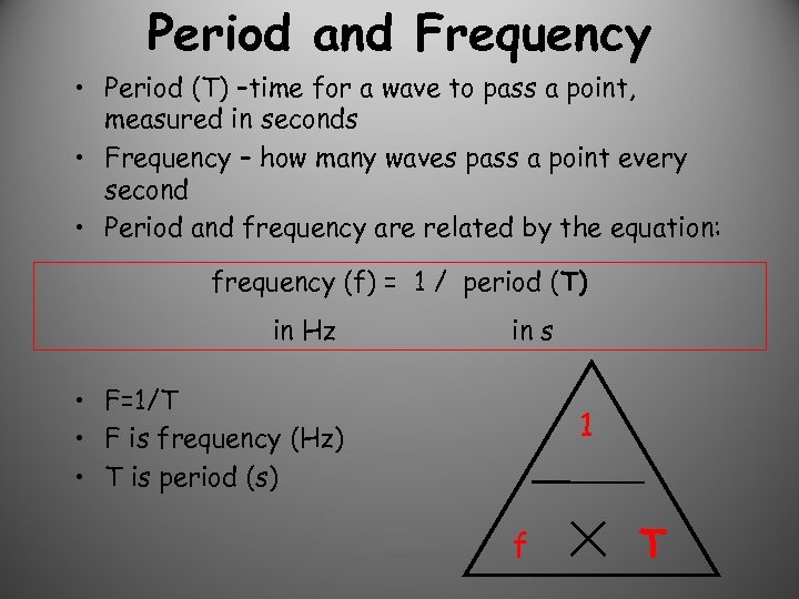 Period and Frequency • Period (T) –time for a wave to pass a point,
