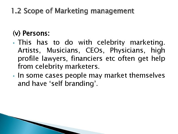 1. 2 Scope of Marketing management (v) Persons: • This has to do with
