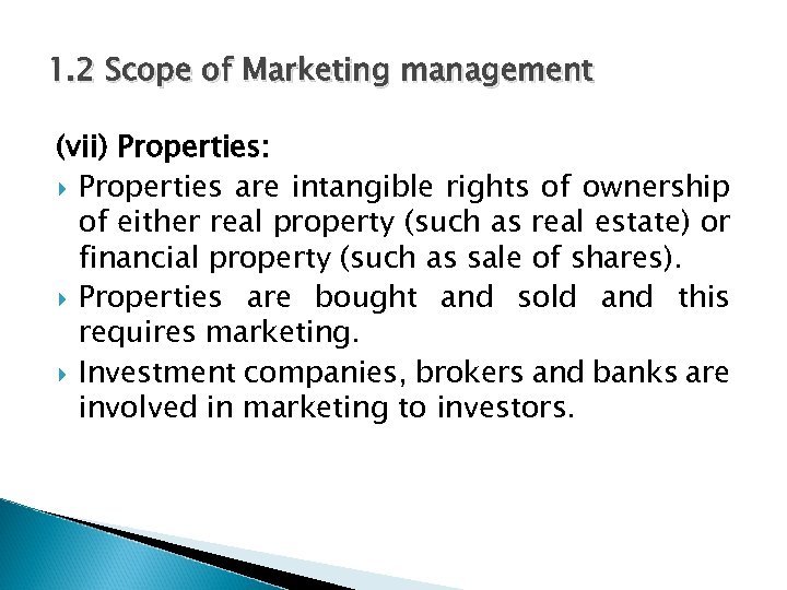 1. 2 Scope of Marketing management (vii) Properties: Properties are intangible rights of ownership