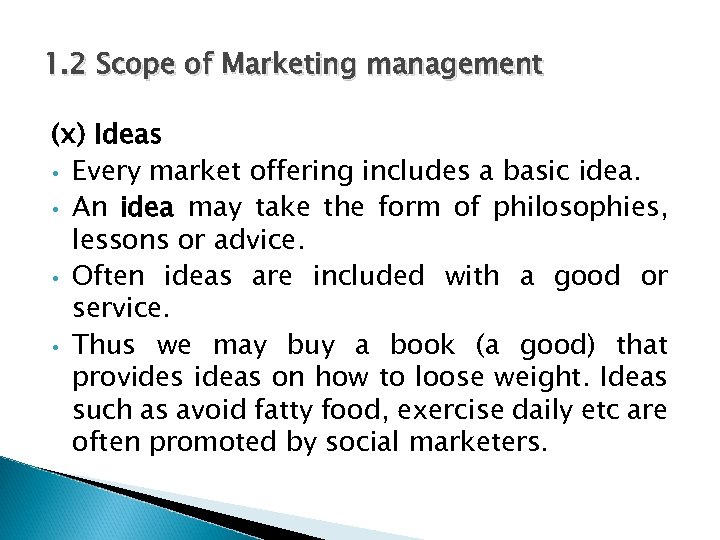 1. 2 Scope of Marketing management (x) Ideas • Every market offering includes a