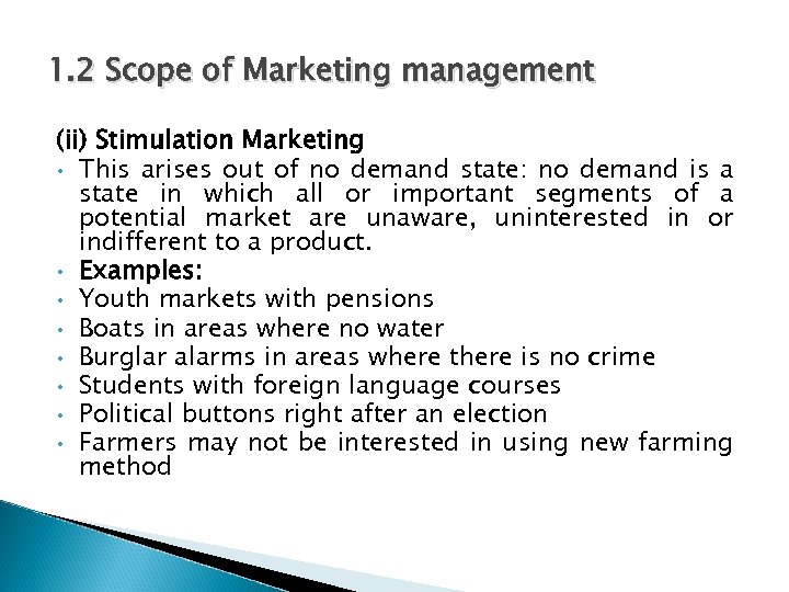1. 2 Scope of Marketing management (ii) Stimulation Marketing • This arises out of