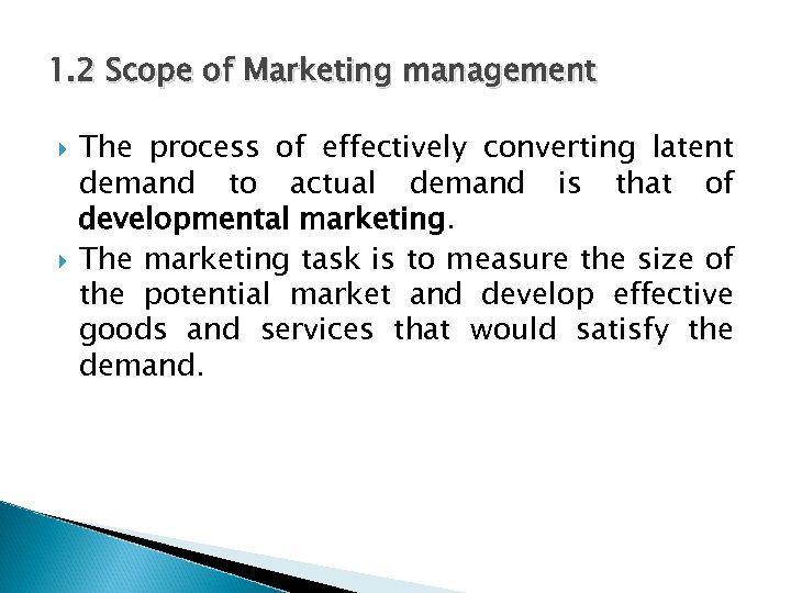 1. 2 Scope of Marketing management The process of effectively converting latent demand to