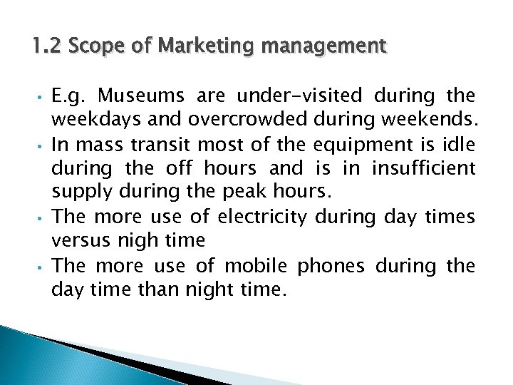 1. 2 Scope of Marketing management • • E. g. Museums are under-visited during