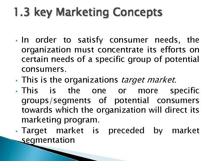 1. 3 key Marketing Concepts • • In order to satisfy consumer needs, the