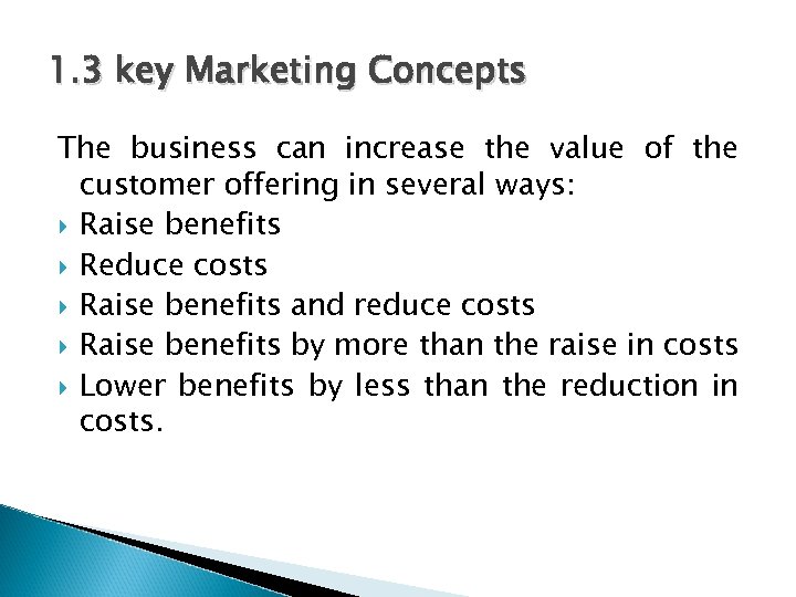 1. 3 key Marketing Concepts The business can increase the value of the customer
