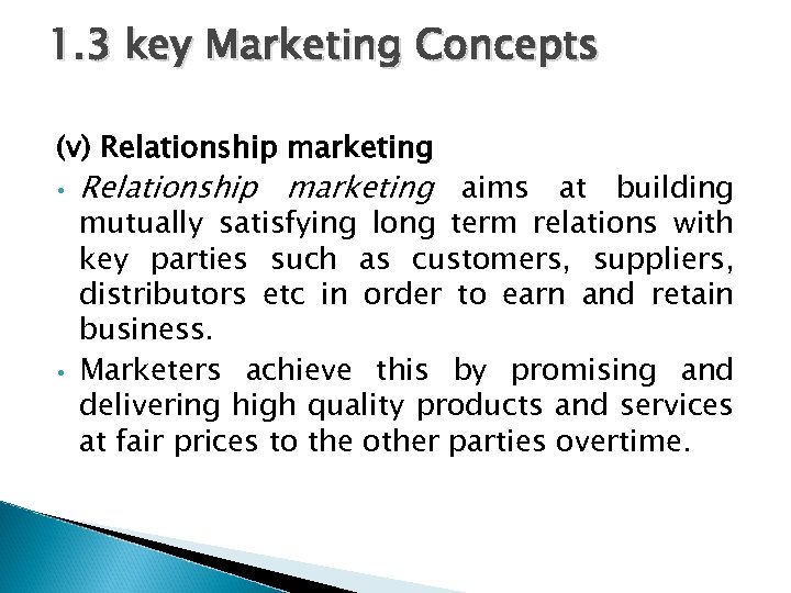 1. 3 key Marketing Concepts (v) Relationship marketing • • Relationship marketing aims at