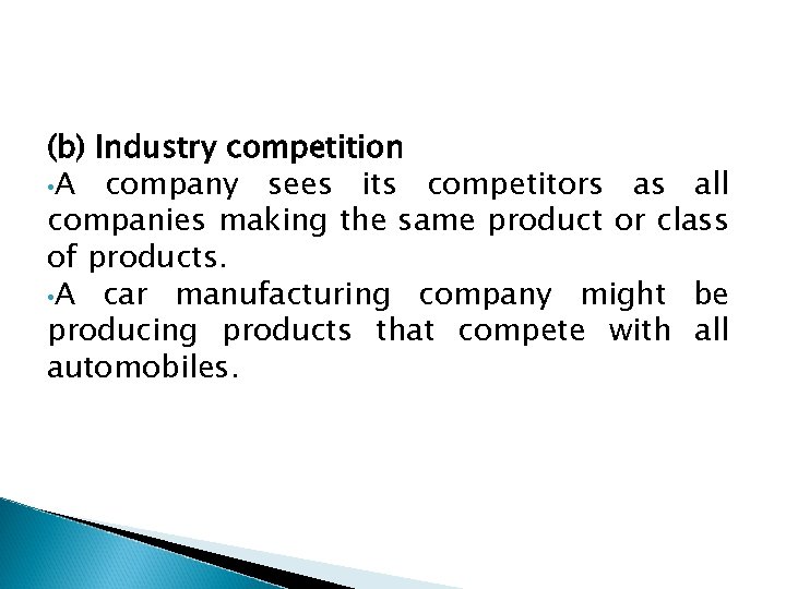 (b) Industry competition • A company sees its competitors as all companies making the