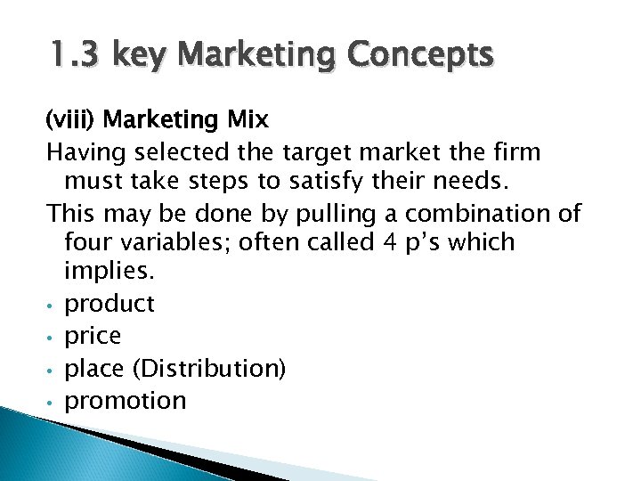 1. 3 key Marketing Concepts (viii) Marketing Mix Having selected the target market the