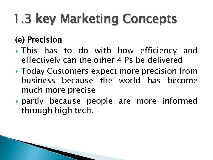 1. 3 key Marketing Concepts (e) Precision This has to do with how efficiency