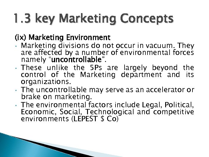 1. 3 key Marketing Concepts (ix) Marketing Environment • Marketing divisions do not occur