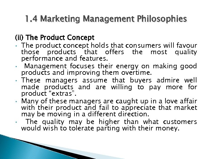 1. 4 Marketing Management Philosophies (ii) The Product Concept • The product concept holds