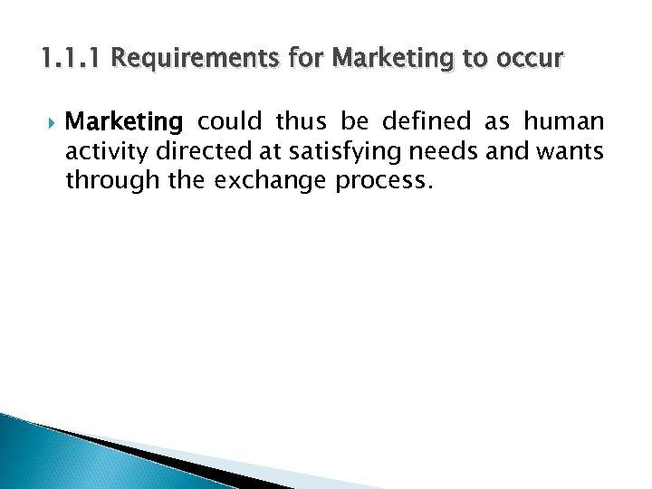 1. 1. 1 Requirements for Marketing to occur Marketing could thus be defined as