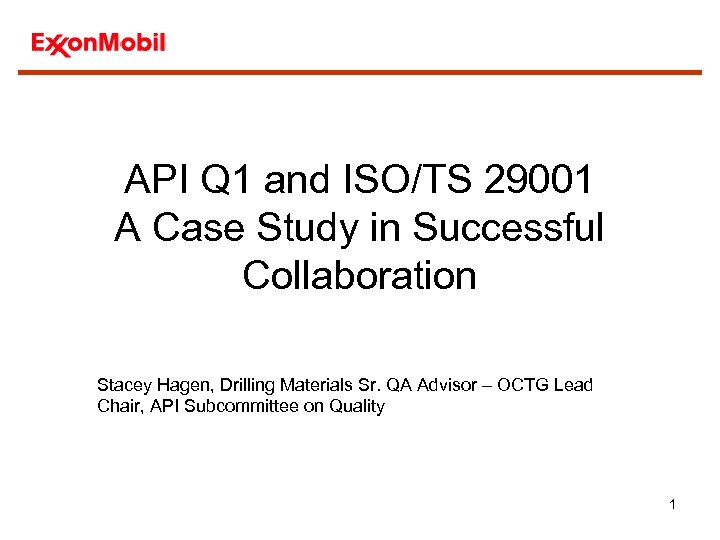 API Q 1 and ISO/TS 29001 A Case Study in Successful Collaboration Stacey Hagen,