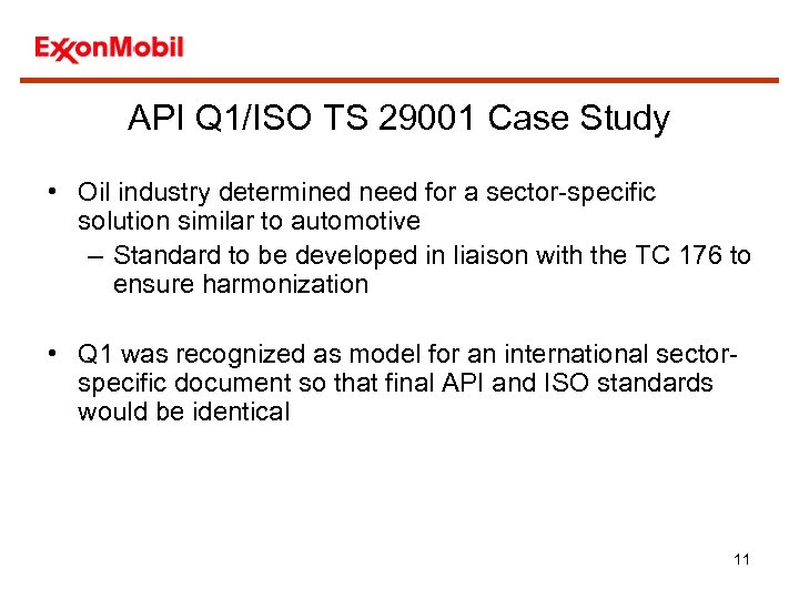 API Q 1/ISO TS 29001 Case Study • Oil industry determined need for a