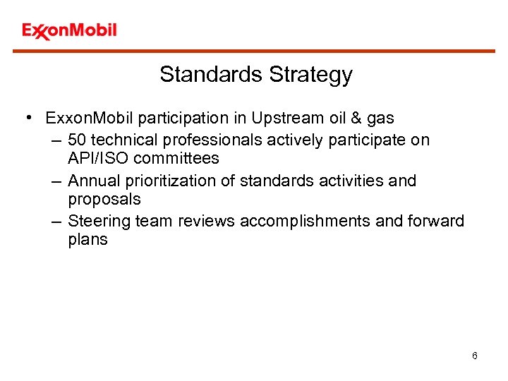 Standards Strategy • Exxon. Mobil participation in Upstream oil & gas – 50 technical