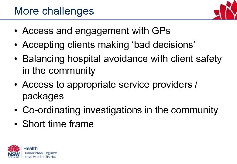 More challenges • Access and engagement with GPs • Accepting clients making ‘bad decisions’