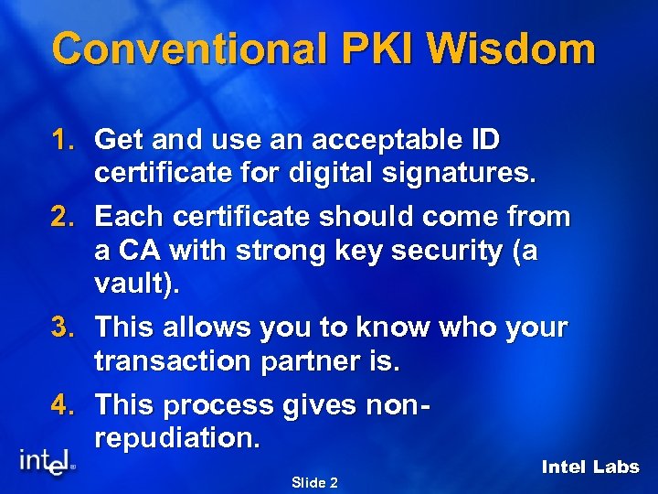 Conventional PKI Wisdom 1. Get and use an acceptable ID certificate for digital signatures.