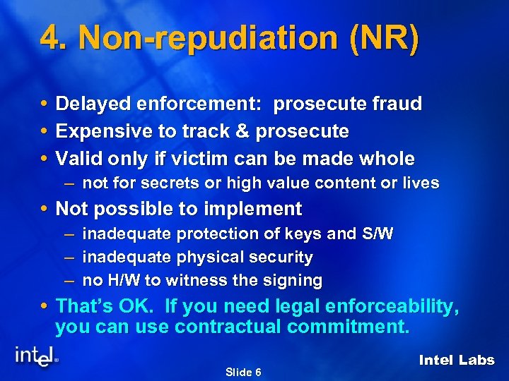 4. Non-repudiation (NR) Delayed enforcement: prosecute fraud Expensive to track & prosecute Valid only