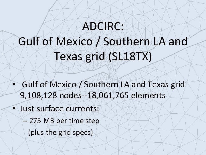 ADCIRC: Gulf of Mexico / Southern LA and Texas grid (SL 18 TX) •