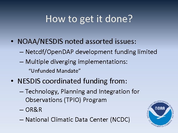 How to get it done? • NOAA/NESDIS noted assorted issues: – Netcdf/Open. DAP development