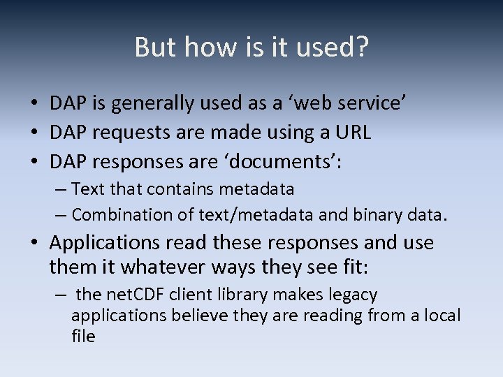 But how is it used? • DAP is generally used as a ‘web service’