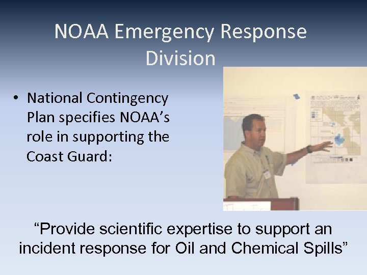 NOAA Emergency Response Division • National Contingency Plan specifies NOAA’s role in supporting the