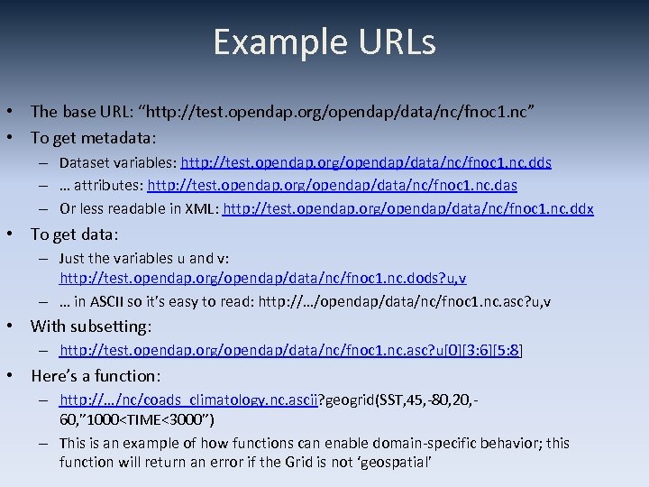 Example URLs • The base URL: “http: //test. opendap. org/opendap/data/nc/fnoc 1. nc” • To